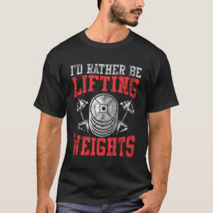 Weight Lifter Quote Gift Lifting Weights Enthusias T-Shirt