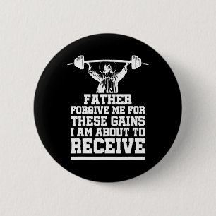 Weight Lifting Bodybuilding Forgive Me These Gains 2 Inch Round Button