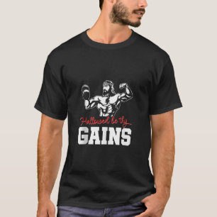 Weight Lifting Bodybuilding Hallowed Be Thy Gains T-Shirt