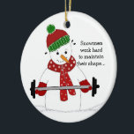 Weight Lifting Snowman Ceramic Ornament<br><div class="desc">A sweet snowman. weight lifting snowman with a cool saying! "Snowmen work hard to maintain their shape"</div>