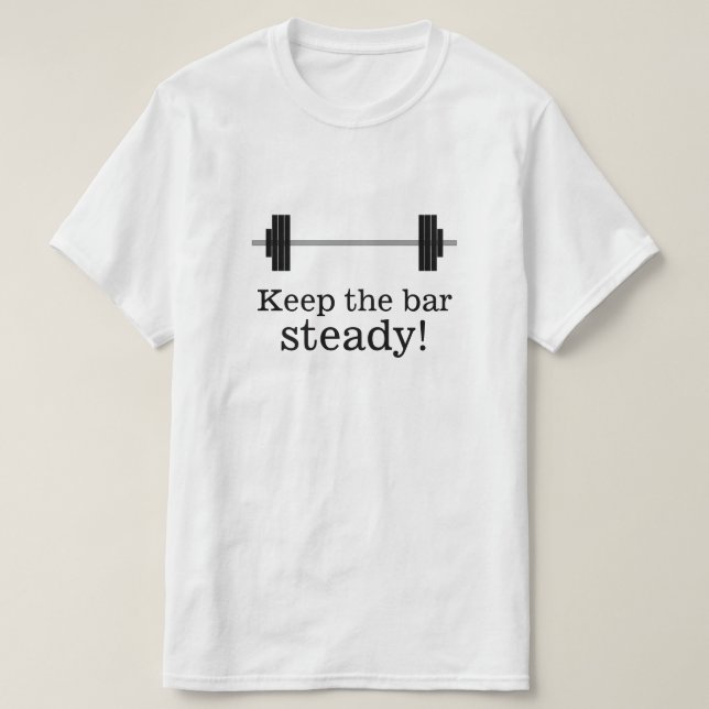 Weight Training: Keep the bar steady! T-Shirt (Design Front)