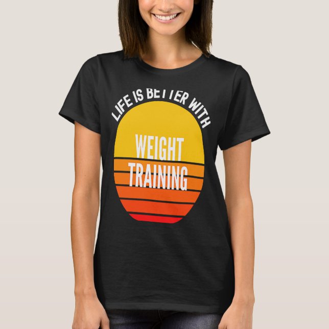 Weight Training   With Weight Training T-Shirt (Front)