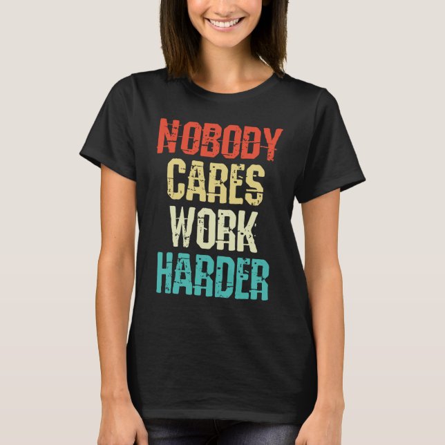 Weightlifter and bodybuilder nobody cares work har T-Shirt (Front)
