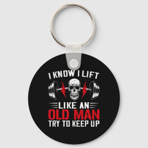 Weightlifter Fun I Know I Lift Like An Old Man Bod Keychain