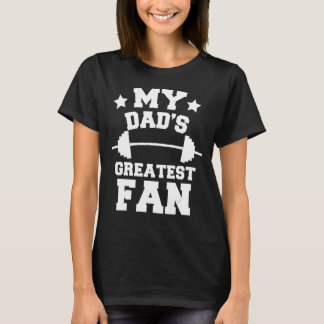 Weightlifting Daughter Son My Dad's Greatest Fan T-Shirt