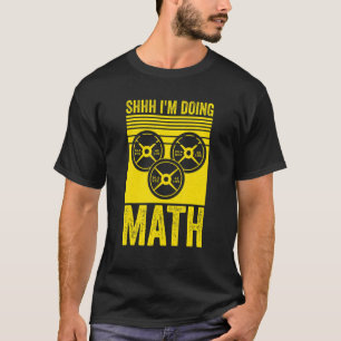 Weightlifting Gym Workout  Shhh Im Doing Math T-Shirt