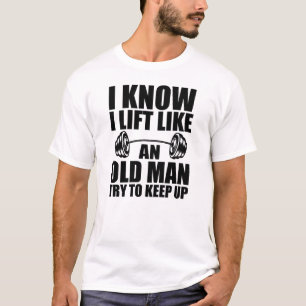 Weightlifting - I know I lift like an old man T-Shirt