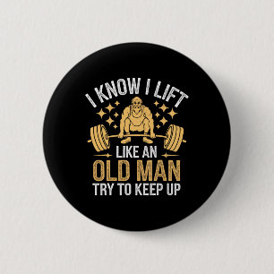 Weightlifting I Know I Lift Like An Old Man Try To 2 Inch Round Button