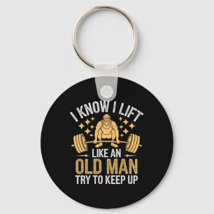 Weightlifting I Know I Lift Like An Old Man Try To Keychain