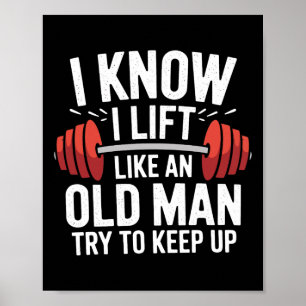 Weightlifting I Know I Lift Like An Old Man Try To Poster
