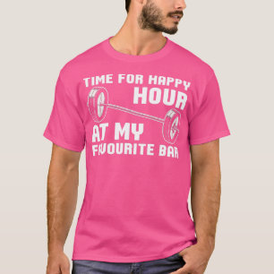 Weightlifting  ime For Happy Hour At My Favourite  T-Shirt