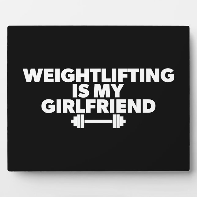 Weightlifting Is My Girlfriend - Funny Workout Plaque (Front)