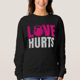 Weightlifting Love Hurts Kettlebell Strong Women Sweatshirt