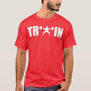 Weightlifting Motivation - Train T-Shirt