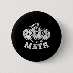 Weightlifting Pun Shhh I'm Doing Math Workout Weig 2 Inch Round Button