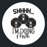 Weightlifting Pun Shhh I'm Doing Math Workout Weig Classic Round Sticker<br><div class="desc">Weightlifting Pun Shhh I'm Doing Math Workout Weightlifter</div>