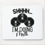 Weightlifting Pun Shhh I'm Doing Math Workout Weig Mouse Pad<br><div class="desc">Weightlifting Pun Shhh I'm Doing Math Workout Weightlifter</div>