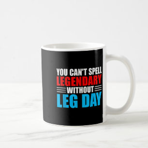 Weightlifting You Can't Spell Legendary Without Le Coffee Mug