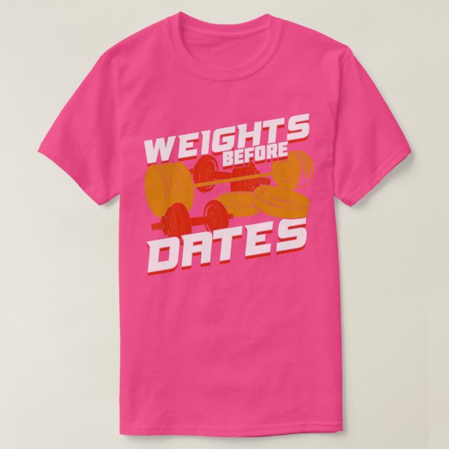 Weights Before Dates  T-Shirt (Design Front)