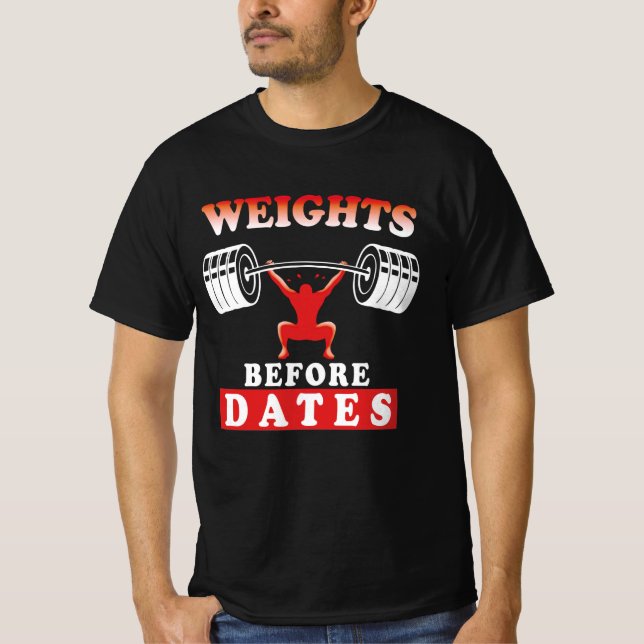 Weights Before Dates | Training Motivational Quote T-Shirt (Front)