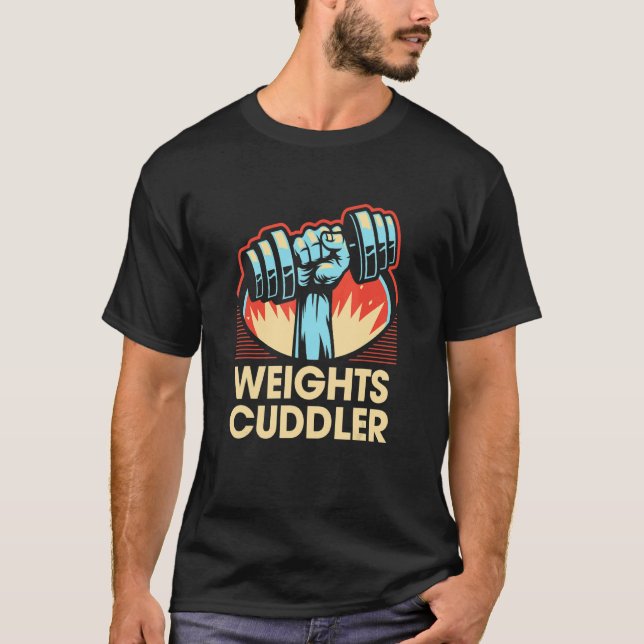 Weights Cuddler Funny Workout Humour Gym Fitness S T-Shirt (Front)