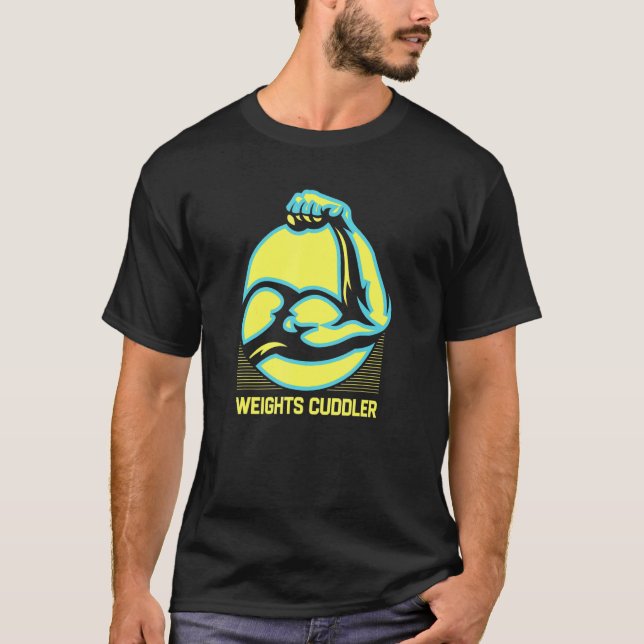 Weights Cuddler  Workout Humour Gym Fitness Saying T-Shirt (Front)