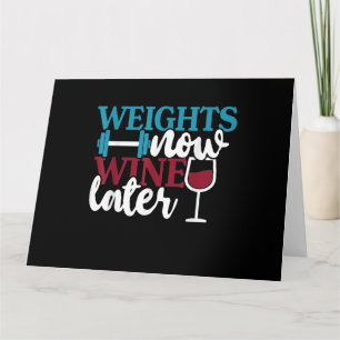 Weights Now - Wine Later, Weightlifting Home Gym . Card