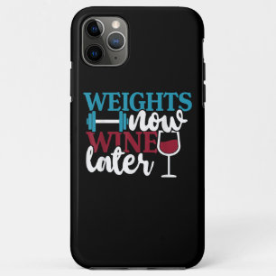 Weights Now - Wine Later, Weightlifting Home Gym . iPhone 11 Pro Max Case