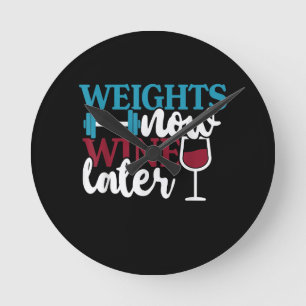Weights Now - Wine Later, Weightlifting Home Gym . Round Clock