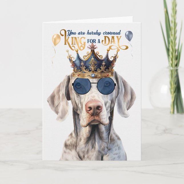 Weimaraner Dog King for a Day Funny Birthday Card (Front)