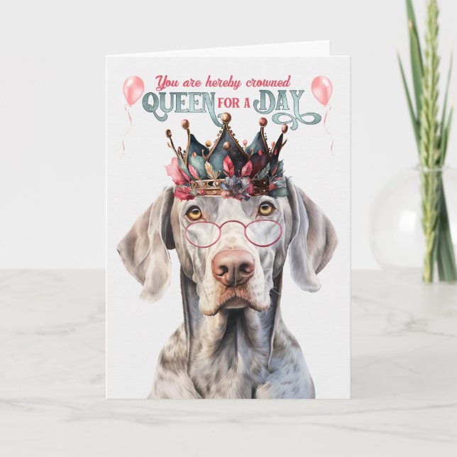 Weimaraner Dog Queen for a Day Funny Birthday Card (Front)