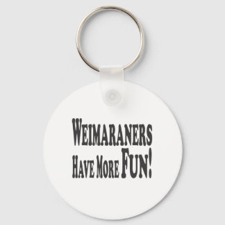 Weimaraners Have More Fun! Keychain