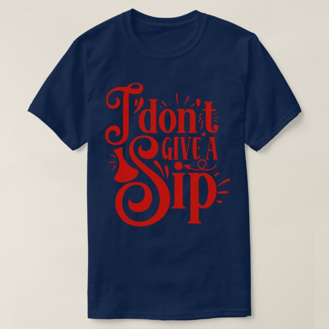 Wein I Dont Give A Sip Gift For Wine Lovers T-Shirt (Design Front)