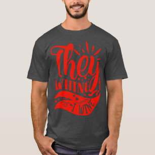 Wein They Whine I Wine Gift For Wine Lovers T-Shirt