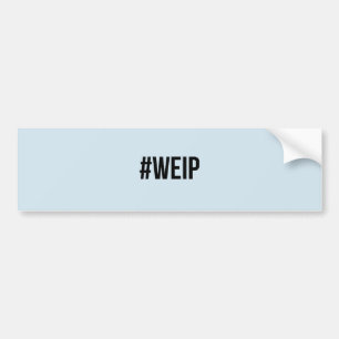 #WEIP Bumper Sticker