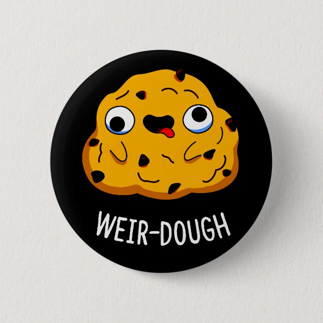 Weir-Dough Funny Baking Dough Pun Dark BG 2 Inch Round Button (Front)