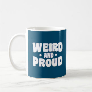 Weird And Proud - Funny  Coffee Mug