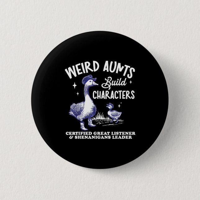 Weird Aunt Builds Character Funny Silly Goose Aunt 2 Inch Round Button (Front)