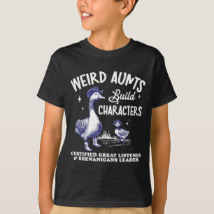 Weird Aunt Builds Character Funny Silly Goose Aunt T-Shirt