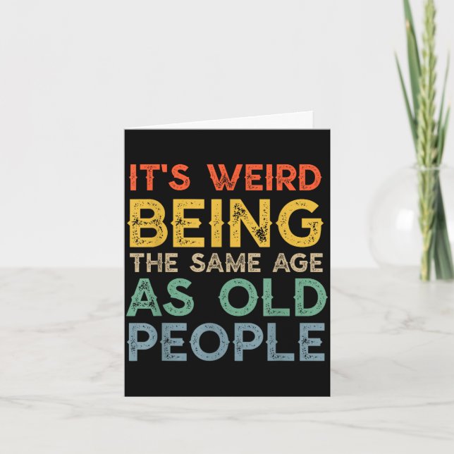 Weird being the same age as old people funny dad card (Front)