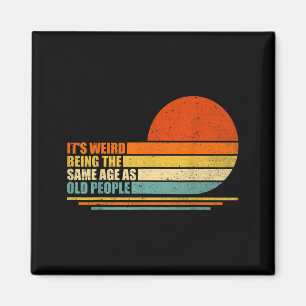 Weird Being The Same Age As Old People Retro Magnet