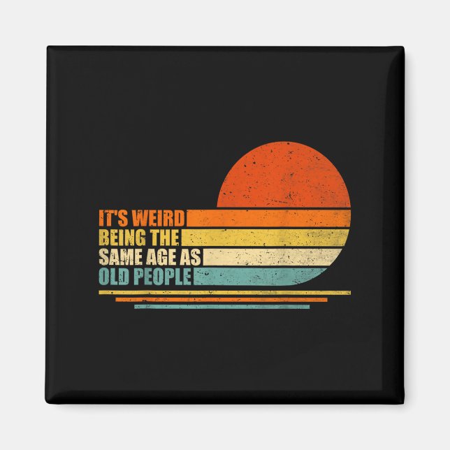 Weird Being The Same Age As Old People Retro Magnet (Front)