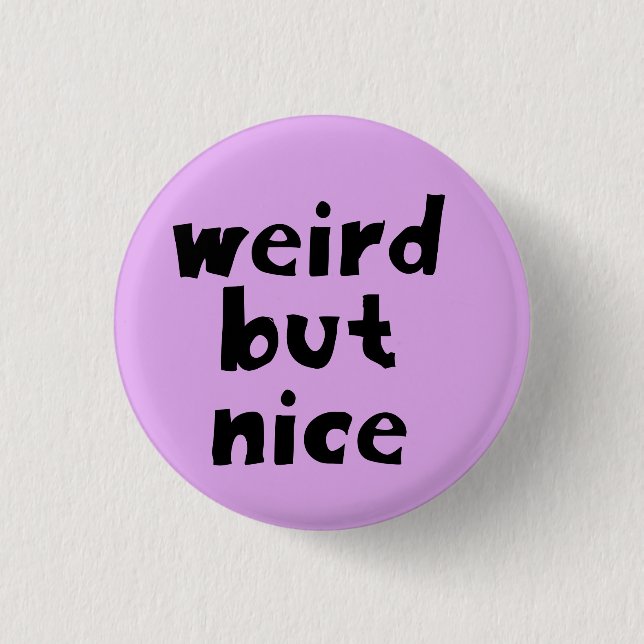 Weird But Nice 1 Inch Round Button (Front)