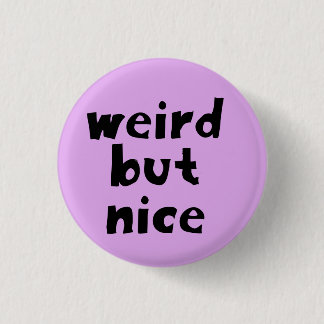 Weird But Nice 1 Inch Round Button
