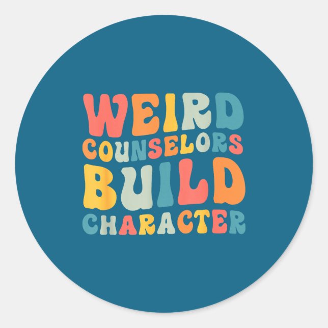 Weird Counselors Build Character Trendy Funny Quot Classic Round Sticker (Front)