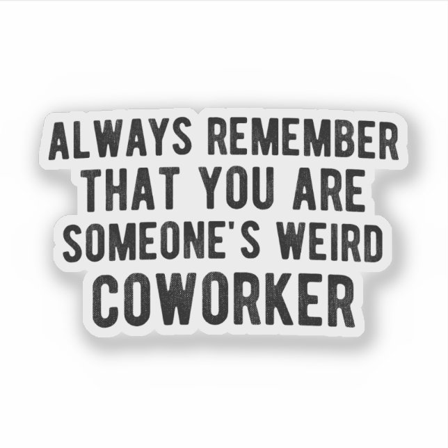 Weird Coworker, Funny Work, For Workplace Friends! (Front)
