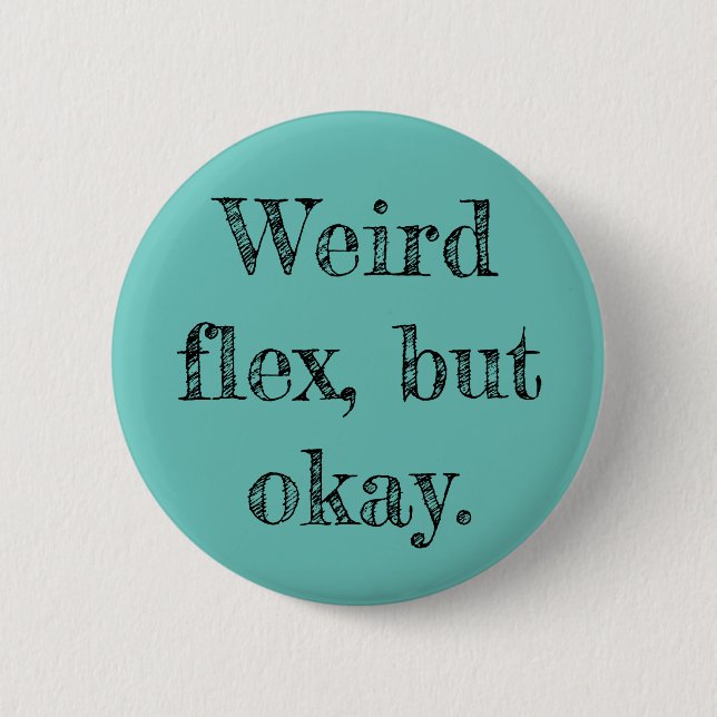 Weird Flex 2 Inch Round Button (Front)