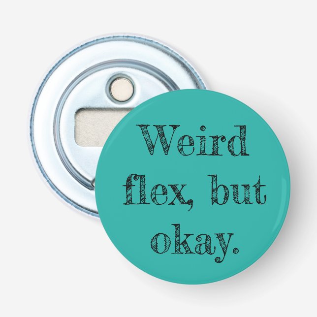 Weird Flex Bottle Opener (Front)