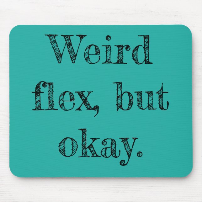 Weird Flex Mouse Pad (Front)