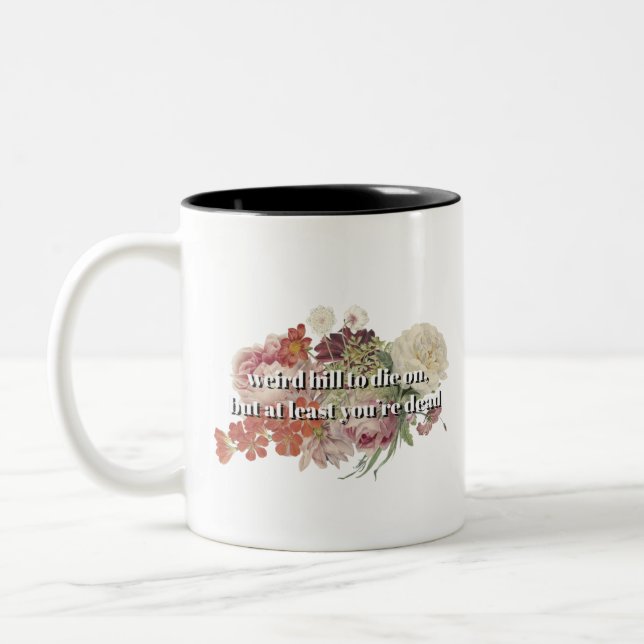 Weird Hill to Die On, But At Least You're Dead Two-Tone Coffee Mug (Left)